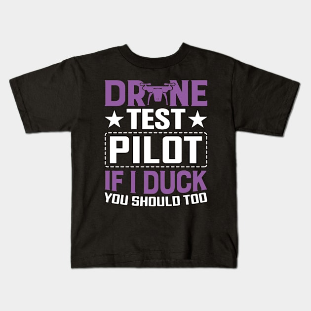 Drone Test Pilot - If I Duck You Should Too Kids T-Shirt by rhazi mode plagget